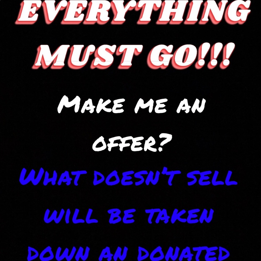 EVERYTHING MUST GO!!!